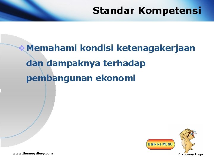 Standar Kompetensi v Memahami kondisi ketenagakerjaan dampaknya terhadap pembangunan ekonomi Balik ke MENU www.