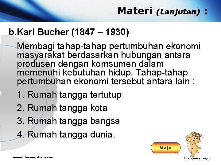 Materi (Lanjutan) : b. Karl Bucher (1847 – 1930) Membagi tahap-tahap pertumbuhan ekonomi masyarakat