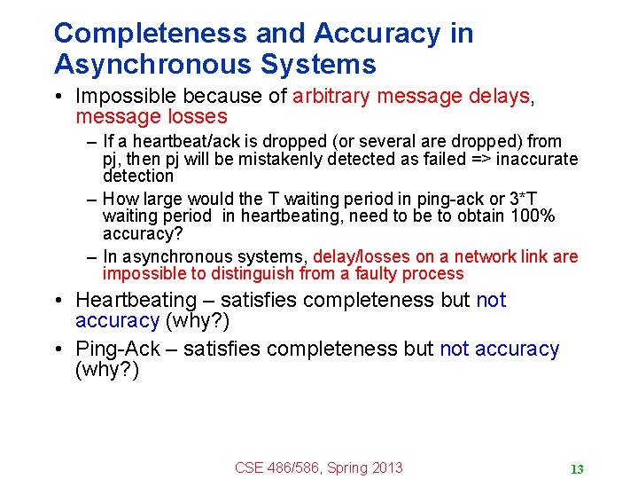 Completeness and Accuracy in Asynchronous Systems • Impossible because of arbitrary message delays, message