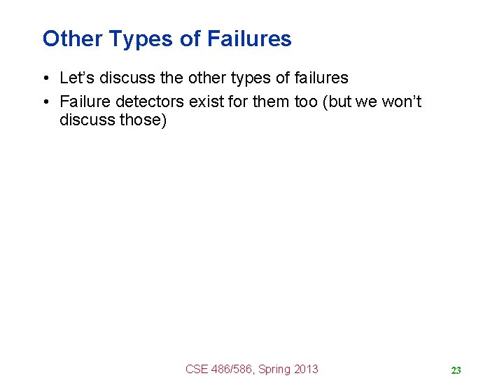 Other Types of Failures • Let’s discuss the other types of failures • Failure