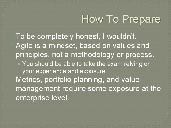 How To Prepare �To be completely honest, I wouldn’t. �Agile is a mindset, based