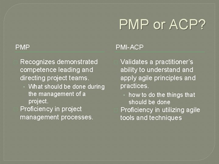 PMP or ACP? PMP � Recognizes demonstrated competence leading and directing project teams. PMI-ACP