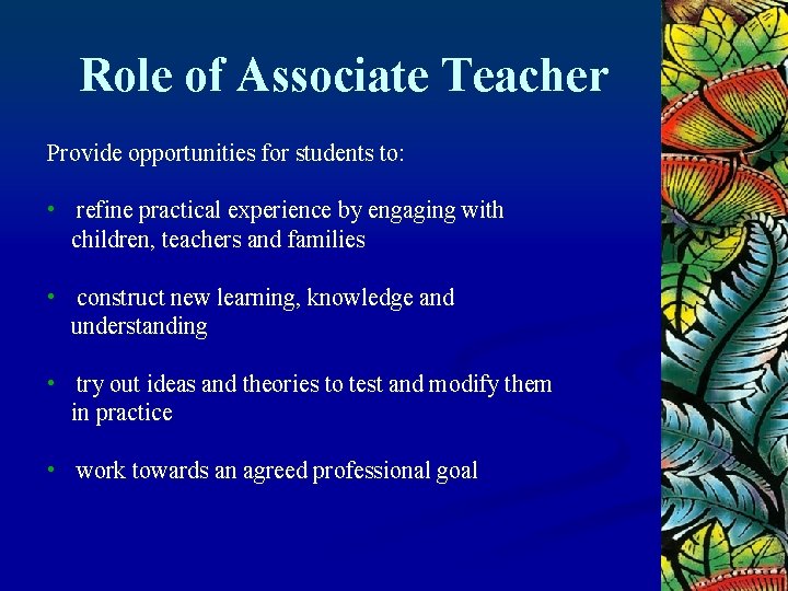 Role of Associate Teacher Provide opportunities for students to: • refine practical experience by