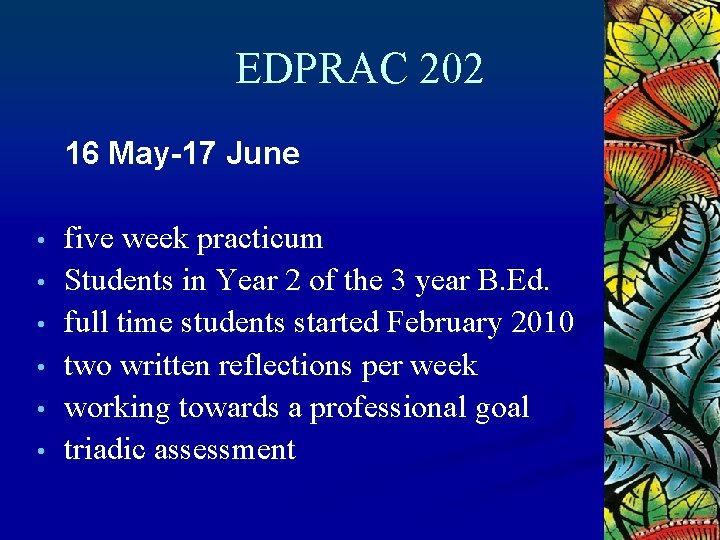 EDPRAC 202 16 May-17 June • • • five week practicum Students in Year