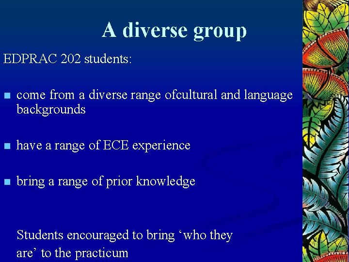 A diverse group EDPRAC 202 students: n come from a diverse range ofcultural and