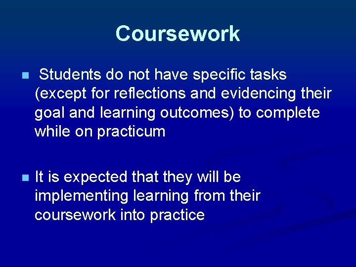 Coursework n Students do not have specific tasks (except for reflections and evidencing their