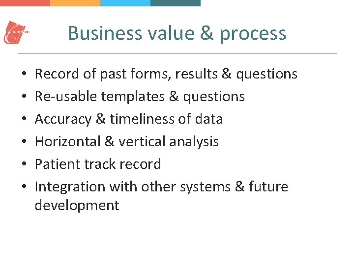 Business value & process • • • Record of past forms, results & questions