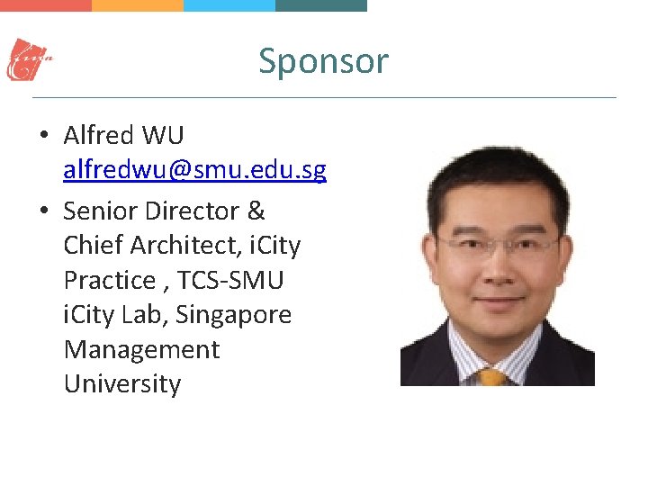 Sponsor • Alfred WU alfredwu@smu. edu. sg • Senior Director & Chief Architect, i.