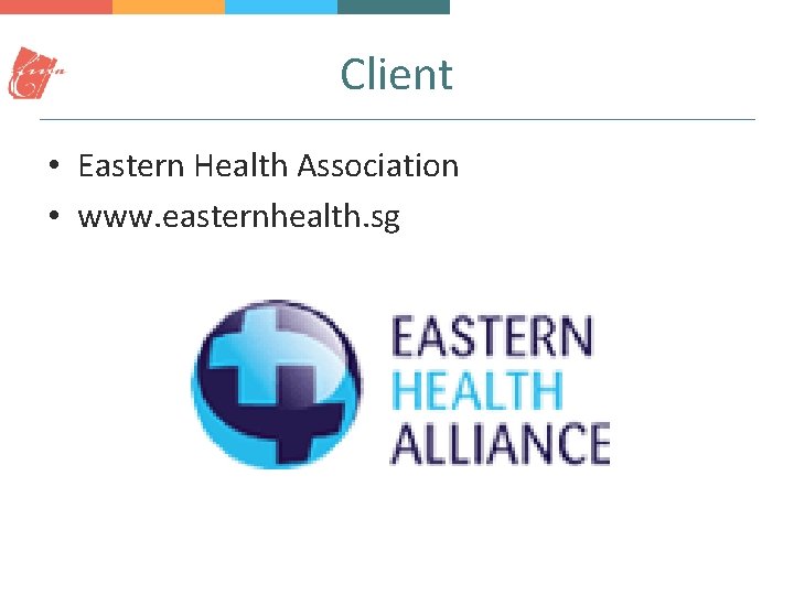 Client • Eastern Health Association • www. easternhealth. sg 