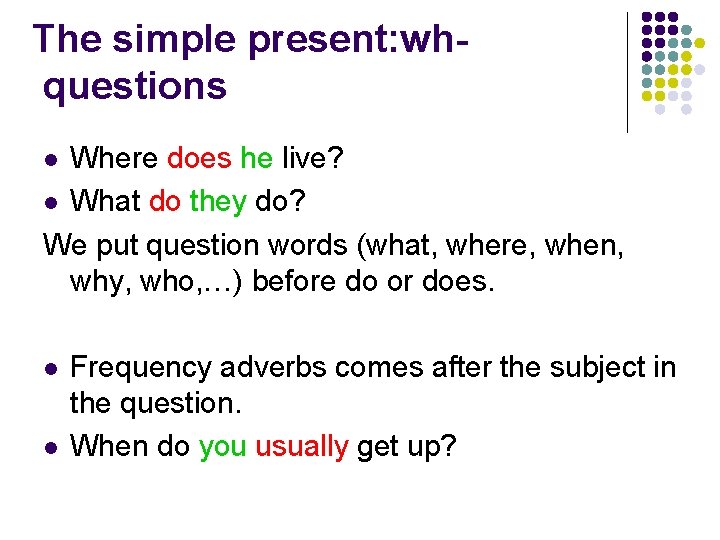 The simple present: whquestions Where does he live? l What do they do? We