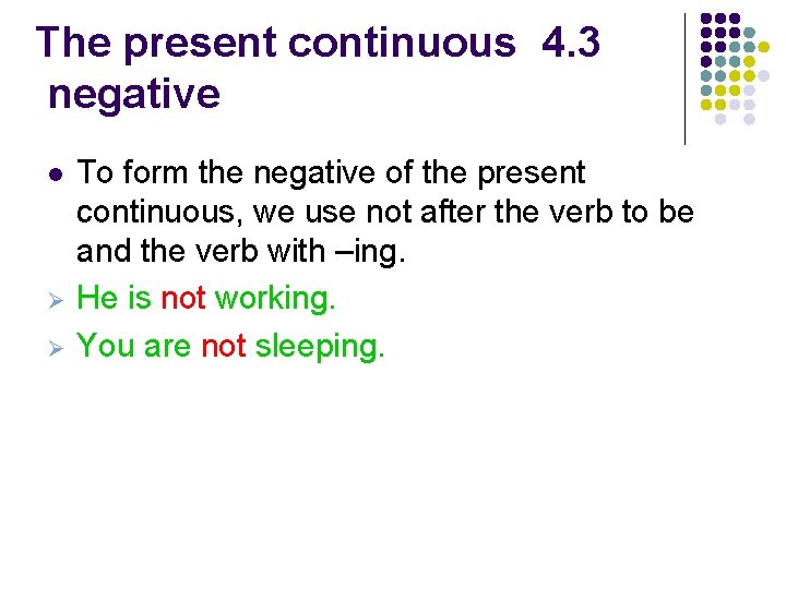 The present continuous 4. 3 negative l Ø Ø To form the negative of