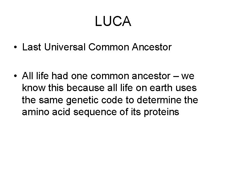 LUCA • Last Universal Common Ancestor • All life had one common ancestor –