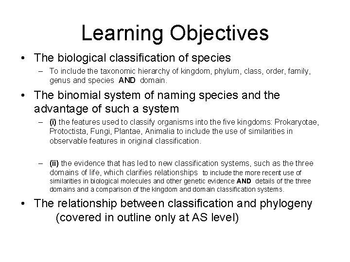 Learning Objectives • The biological classification of species – To include the taxonomic hierarchy