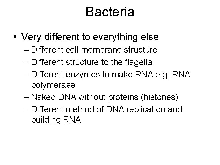 Bacteria • Very different to everything else – Different cell membrane structure – Different