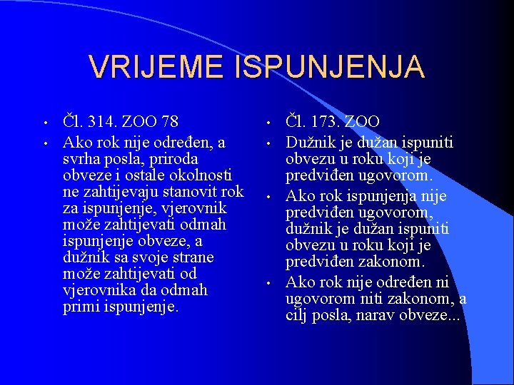 VRIJEME ISPUNJENJA • • Čl. 314. ZOO 78 Ako rok nije određen, a svrha