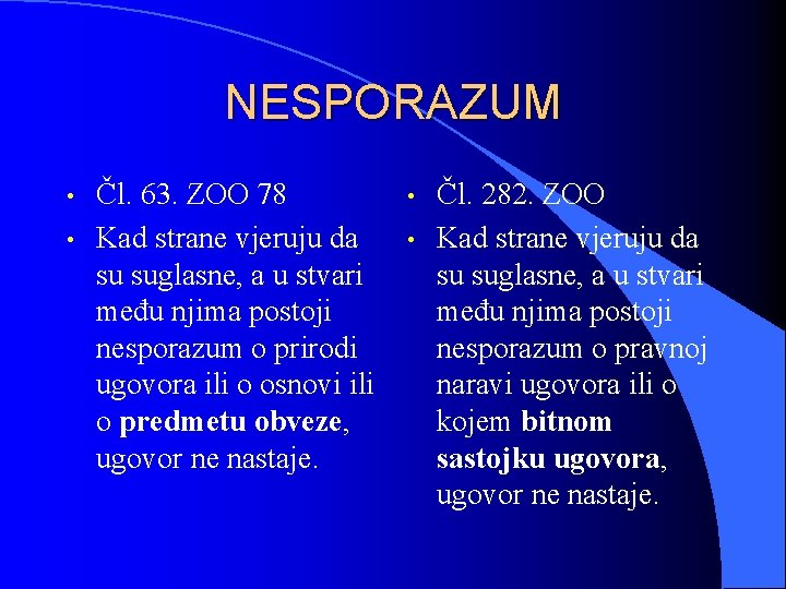 NESPORAZUM • • Čl. 63. ZOO 78 Kad strane vjeruju da su suglasne, a