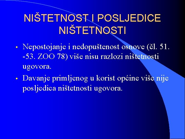 NIŠTETNOST I POSLJEDICE NIŠTETNOSTI • • Nepostojanje i nedopuštenost osnove (čl. 51. -53. ZOO