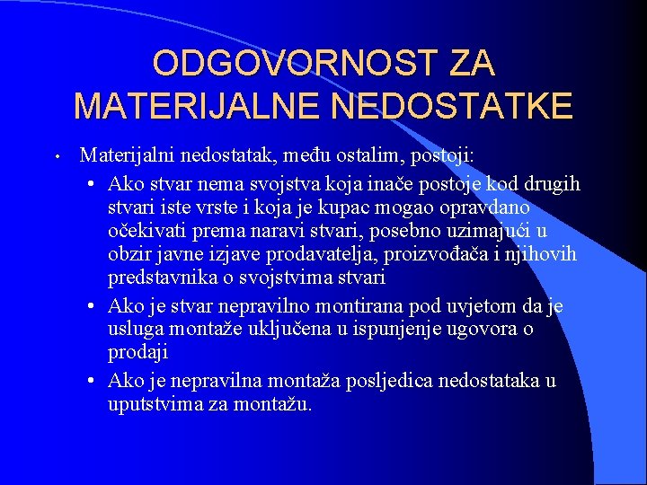 ODGOVORNOST ZA MATERIJALNE NEDOSTATKE • Materijalni nedostatak, među ostalim, postoji: • Ako stvar nema