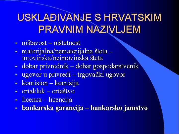 USKLAĐIVANJE S HRVATSKIM PRAVNIM NAZIVLJEM • • ništavost – ništetnost materijalna/nematerijalna šteta – imovinska/neimovinska