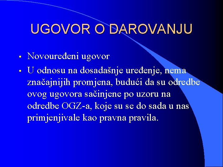 UGOVOR O DAROVANJU • • Novouređeni ugovor U odnosu na dosadašnje uređenje, nema značajnijih