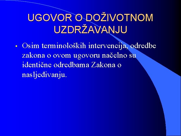 UGOVOR O DOŽIVOTNOM UZDRŽAVANJU • Osim terminoloških intervencija, odredbe zakona o ovom ugovoru načelno