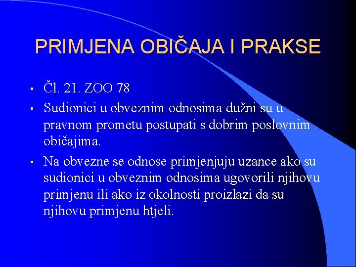 PRIMJENA OBIČAJA I PRAKSE • • • Čl. 21. ZOO 78 Sudionici u obveznim