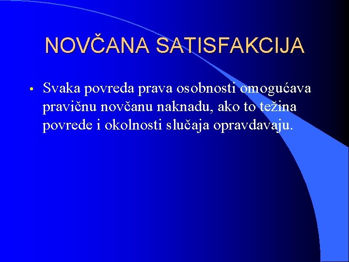 NOVČANA SATISFAKCIJA • Svaka povreda prava osobnosti omogućava pravičnu novčanu naknadu, ako to težina