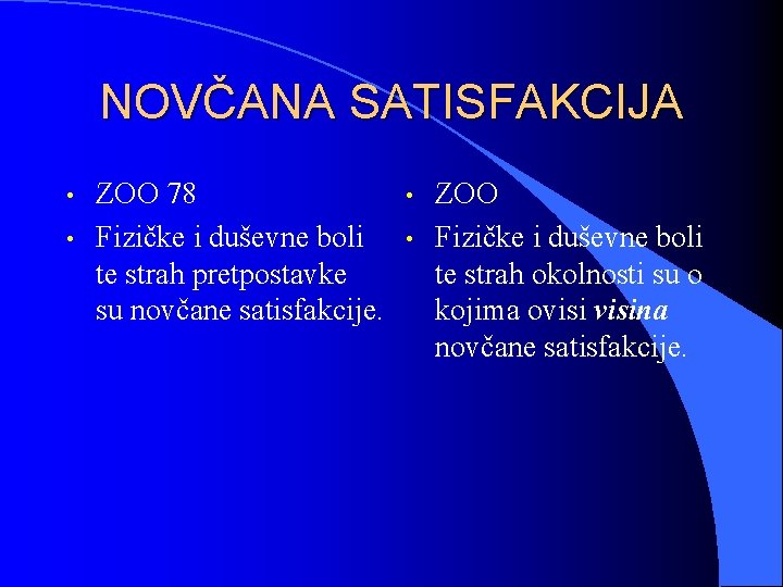 NOVČANA SATISFAKCIJA • • ZOO 78 Fizičke i duševne boli te strah pretpostavke su