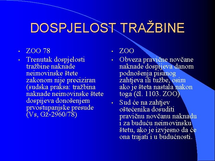 DOSPJELOST TRAŽBINE • • ZOO 78 Trenutak dospjelosti tražbine naknade neimovinske štete zakonom nije