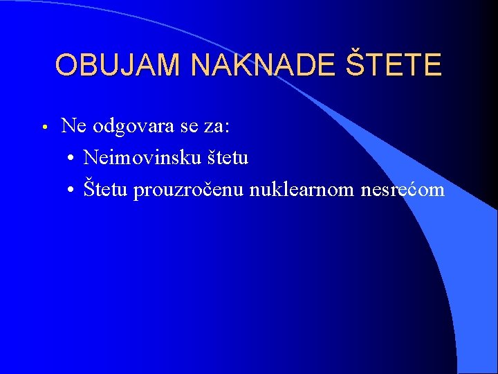 OBUJAM NAKNADE ŠTETE • Ne odgovara se za: • Neimovinsku štetu • Štetu prouzročenu