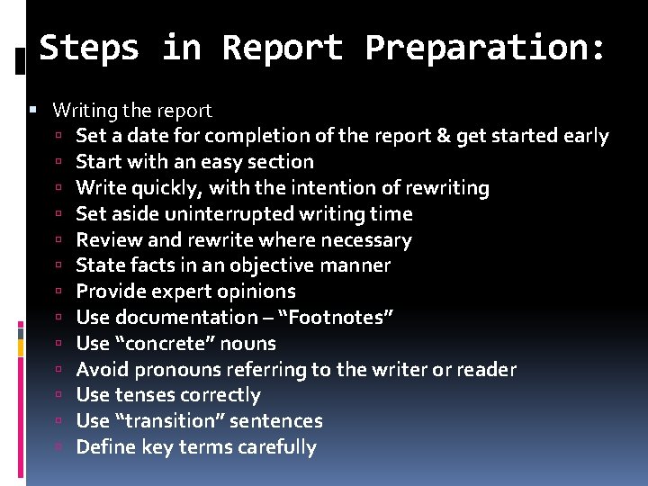 Steps in Report Preparation: Writing the report Set a date for completion of the