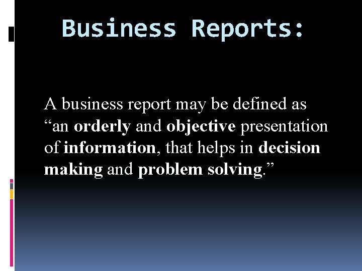 Business Reports: A business report may be defined as “an orderly and objective presentation