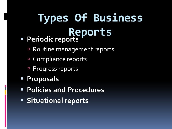 Types Of Business Reports Periodic reports Routine management reports Compliance reports Progress reports Proposals