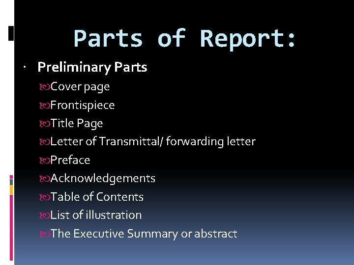 Parts of Report: Preliminary Parts Cover page Frontispiece Title Page Letter of Transmittal/ forwarding