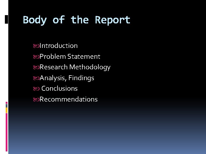 Body of the Report Introduction Problem Statement Research Methodology Analysis, Findings Conclusions Recommendations 