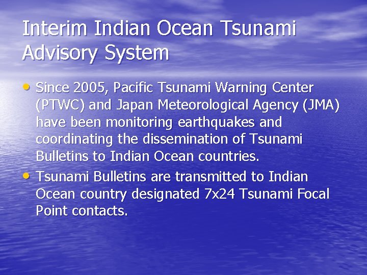 Interim Indian Ocean Tsunami Advisory System • Since 2005, Pacific Tsunami Warning Center •