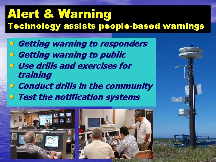 Alert & Warning Technology assists people-based warnings • Getting warning to responders • Getting