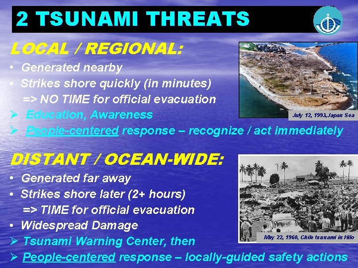 2 TSUNAMI THREATS LOCAL / REGIONAL: • Generated nearby • Strikes shore quickly (in