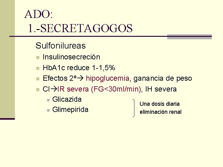 ADO: 1. -SECRETAGOGOS Sulfonilureas n n Insulinosecreción Hb. A 1 c reduce 1 -1,