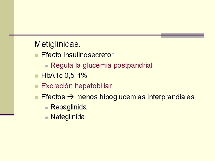 Metiglinidas. n n Efecto insulinosecretor n Regula la glucemia postpandrial Hb. A 1 c