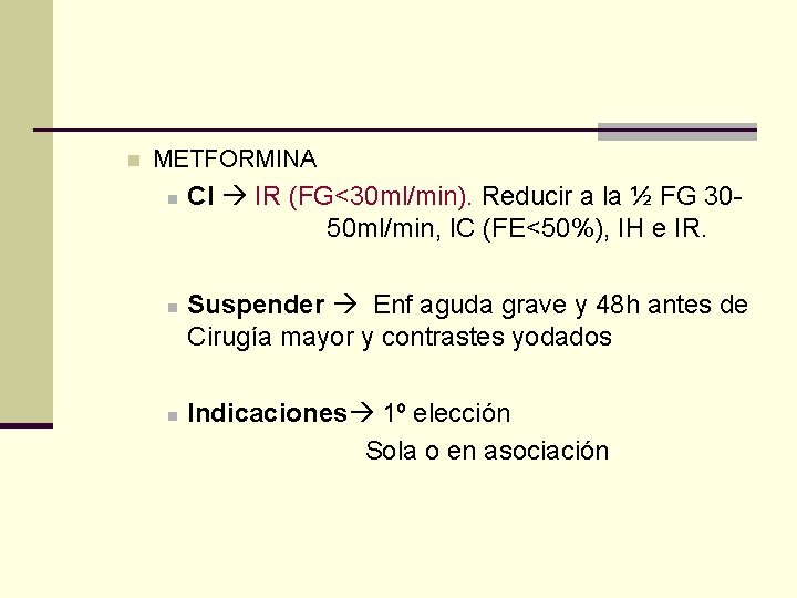 n METFORMINA n n n CI IR (FG<30 ml/min). Reducir a la ½ FG