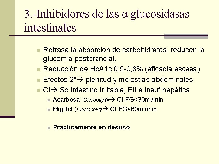 3. -Inhibidores de las α glucosidasas intestinales n n Retrasa la absorción de carbohidratos,