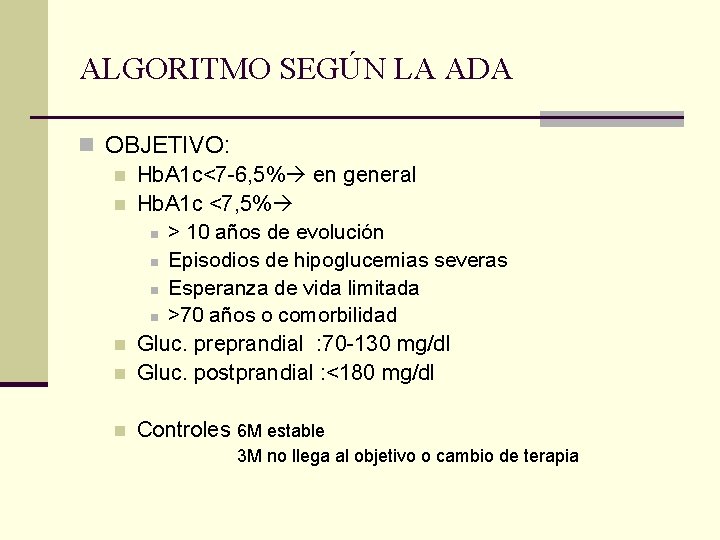 ALGORITMO SEGÚN LA ADA n OBJETIVO: n Hb. A 1 c<7 -6, 5% en