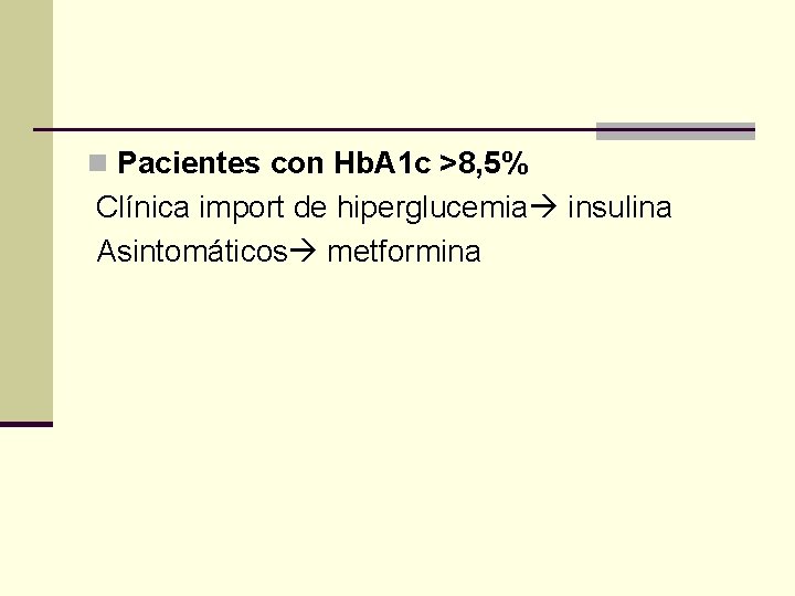 n Pacientes con Hb. A 1 c >8, 5% Clínica import de hiperglucemia insulina