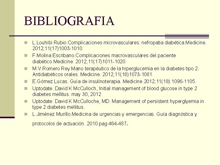 BIBLIOGRAFIA n n n n L. Louhibi Rubio. Complicaciones microvasculares: nefropatia diabética. Medicine. 2012;