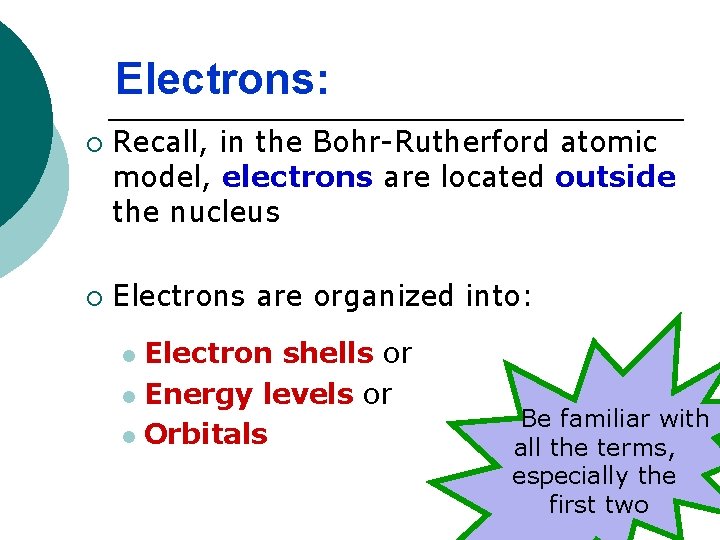 Electrons: ¡ ¡ Recall, in the Bohr-Rutherford atomic model, electrons are located outside the