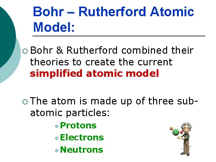 Bohr – Rutherford Atomic Model: ¡ Bohr & Rutherford combined their theories to create