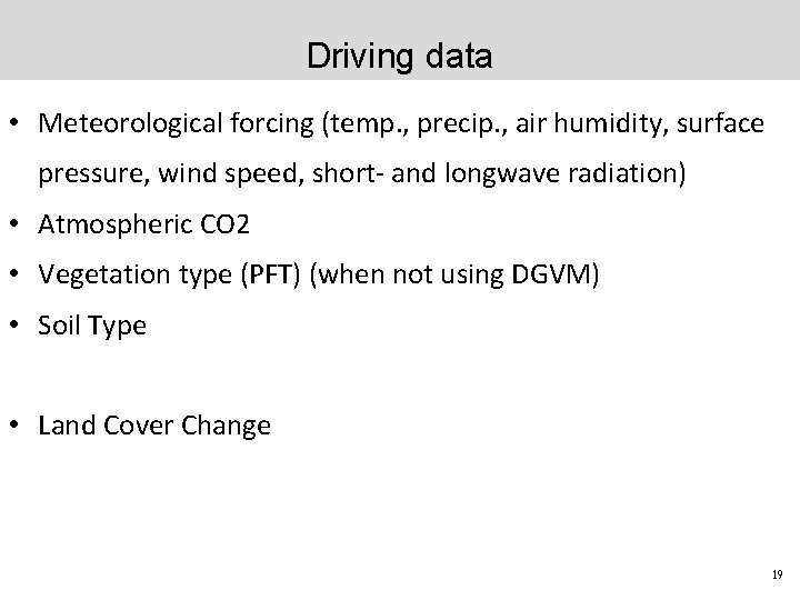 Driving data • Meteorological forcing (temp. , precip. , air humidity, surface pressure, wind