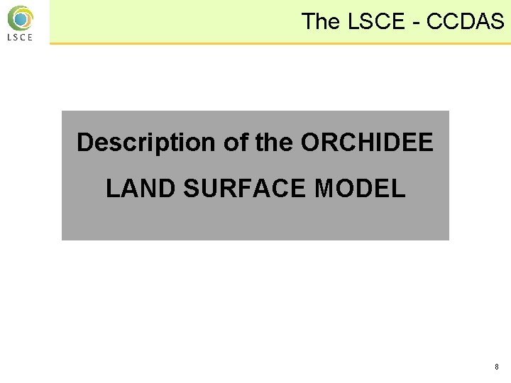 The LSCE - CCDAS Description of the ORCHIDEE LAND SURFACE MODEL 8 