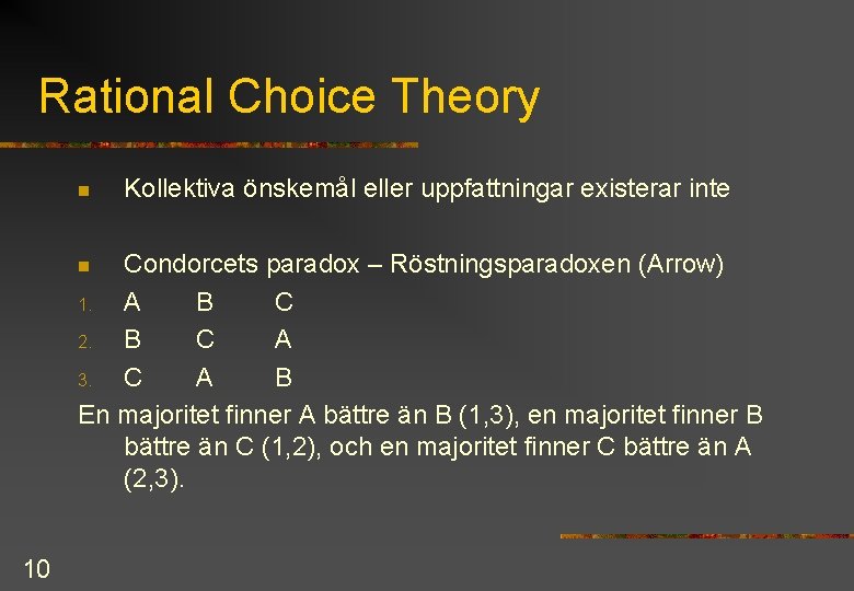 Rational Choice Theory n Kollektiva önskemål eller uppfattningar existerar inte Condorcets paradox – Röstningsparadoxen